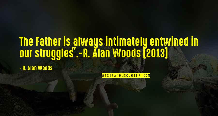 Entwined Quotes By R. Alan Woods: The Father is always intimately entwined in our