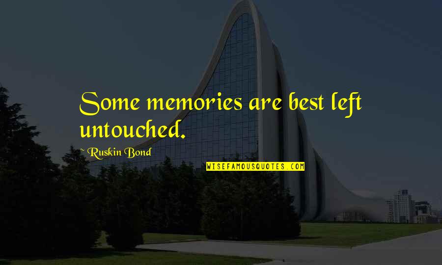 Entwinement Movie Quotes By Ruskin Bond: Some memories are best left untouched.