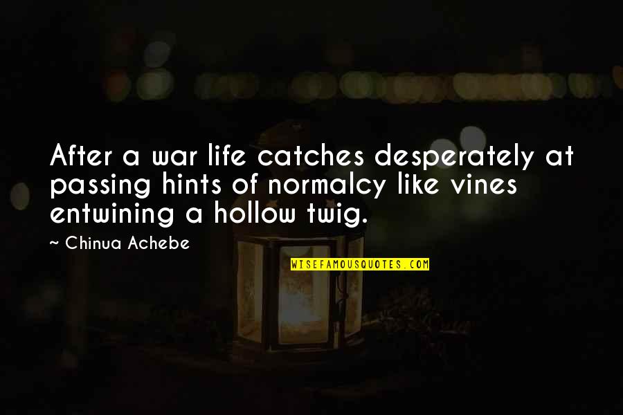 Entwining Quotes By Chinua Achebe: After a war life catches desperately at passing