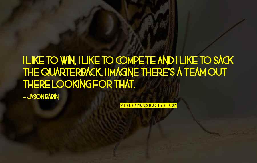 Entwining Roses Quotes By Jason Babin: I like to win, I like to compete Entwining Roses Quotes By Jason Babin: I like to win, I like to compete