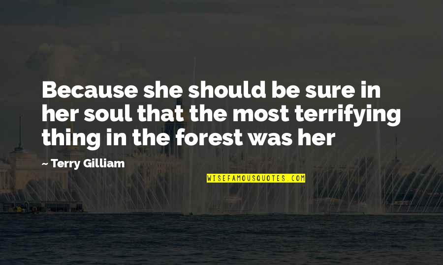 Entwining Roses Quotes By Terry Gilliam: Because she should be sure in her soul Entwining Roses Quotes By Terry Gilliam: Because she should be sure in her soul