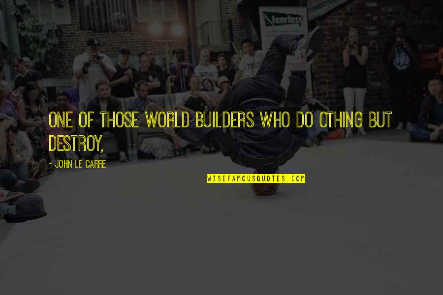 Entwives Quote Quotes By John Le Carre: one of those world builders who do othing