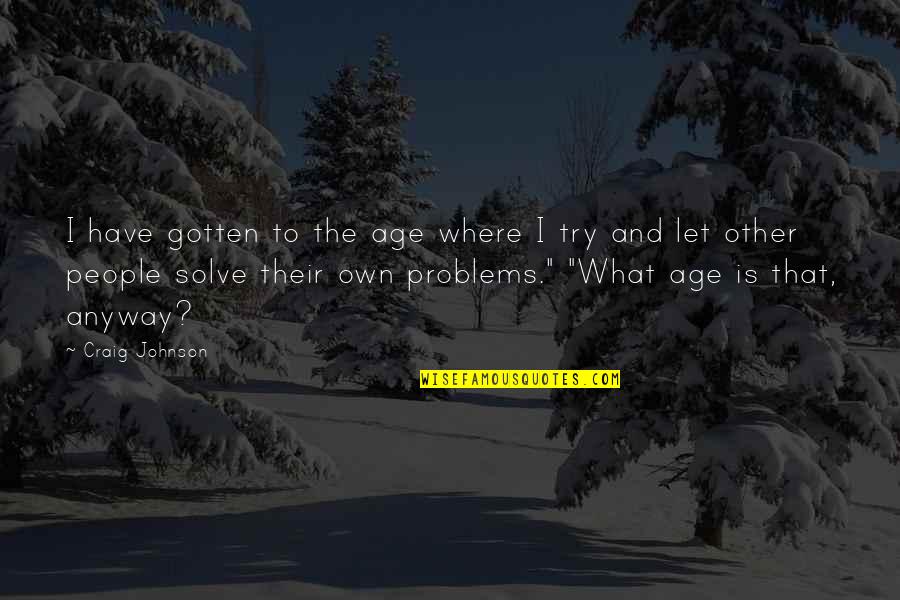 Entwood Quotes By Craig Johnson: I have gotten to the age where I