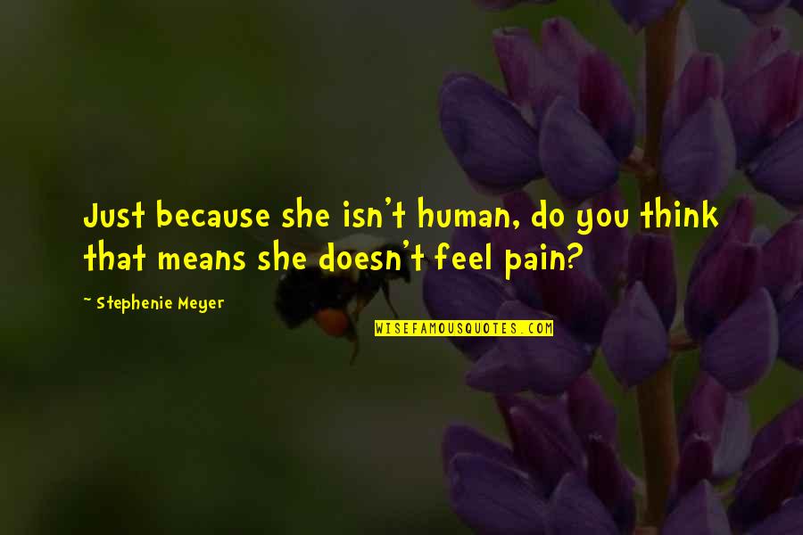 Entwurf Translation Quotes By Stephenie Meyer: Just because she isn't human, do you think