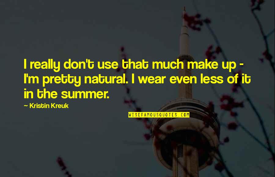 Entzminger Longwood Quotes By Kristin Kreuk: I really don't use that much make up Entzminger Longwood Quotes By Kristin Kreuk: I really don't use that much make up