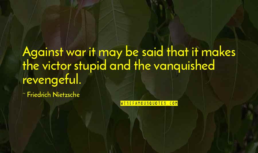 Entzugserscheinungen Quotes By Friedrich Nietzsche: Against war it may be said that it