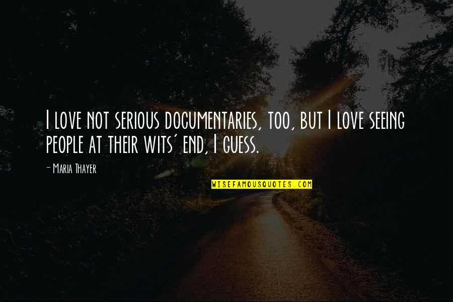 Entzugserscheinungen Quotes By Maria Thayer: I love not serious documentaries, too, but I