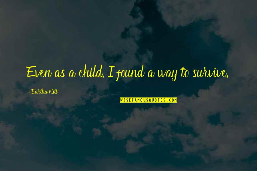 Enuf Quotes By Eartha Kitt: Even as a child, I found a way