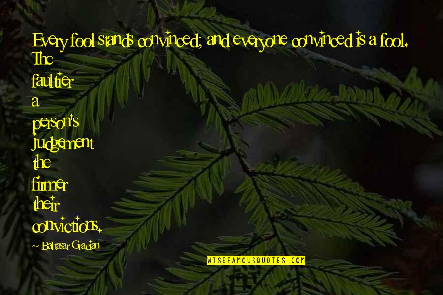 Enumerar Hojas Quotes By Baltasar Gracian: Every fool stands convinced; and everyone convinced is