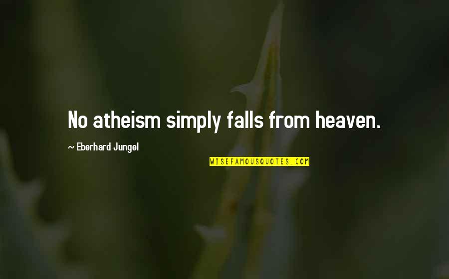 Enumerate Python Quotes By Eberhard Jungel: No atheism simply falls from heaven.
