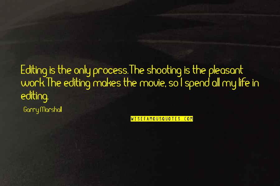 Enumerates Particular Quotes By Garry Marshall: Editing is the only process. The shooting is