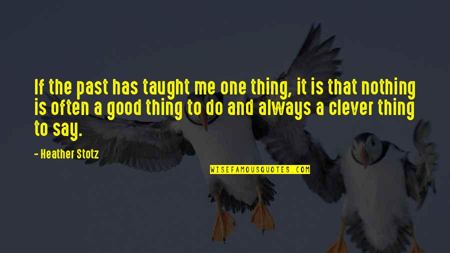 Enunciados Cortos Quotes By Heather Stotz: If the past has taught me one thing,