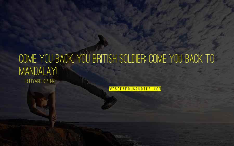 Enunciados Cortos Quotes By Rudyard Kipling: Come you back, you British soldier; come you