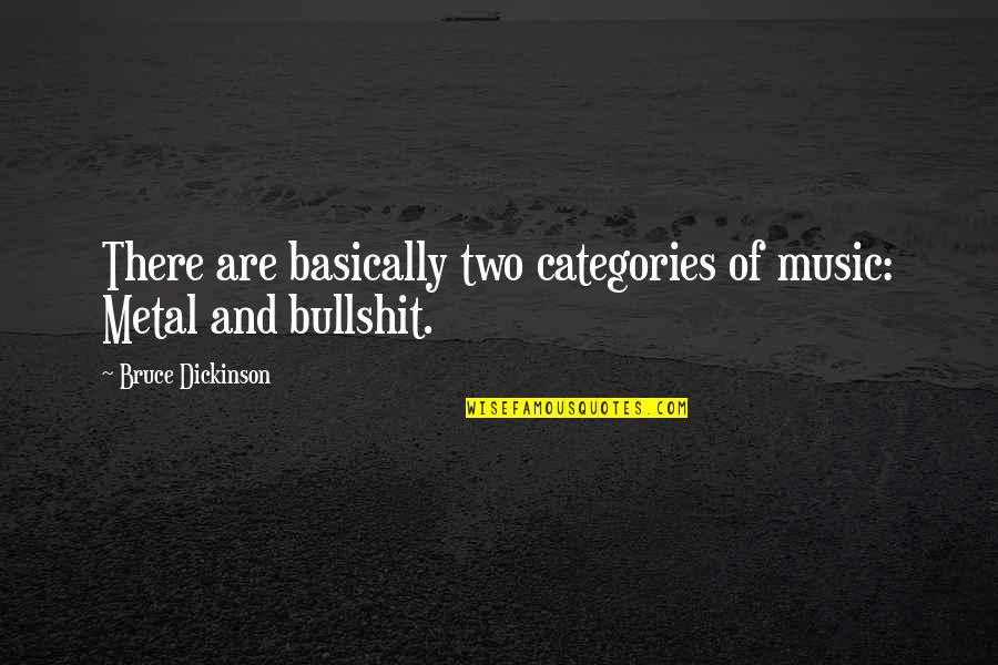 Enunciate Quotes By Bruce Dickinson: There are basically two categories of music: Metal