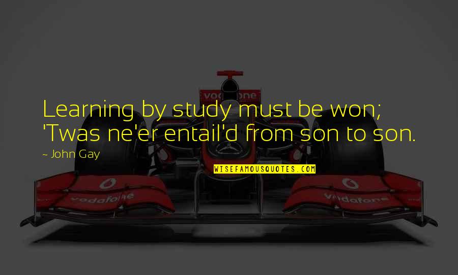 Enunciated Sentence Quotes By John Gay: Learning by study must be won; 'Twas ne'er
