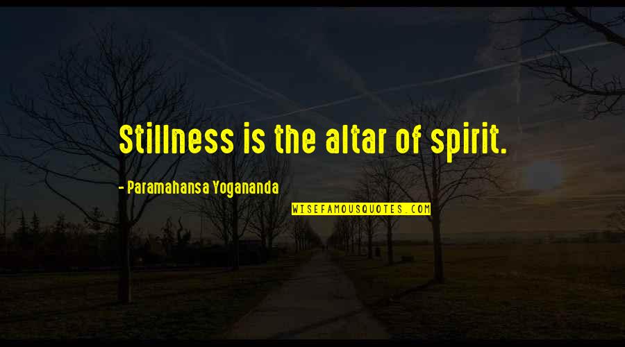Enunciated Sentence Quotes By Paramahansa Yogananda: Stillness is the altar of spirit. Enunciated Sentence Quotes By Paramahansa Yogananda: Stillness is the altar of spirit.