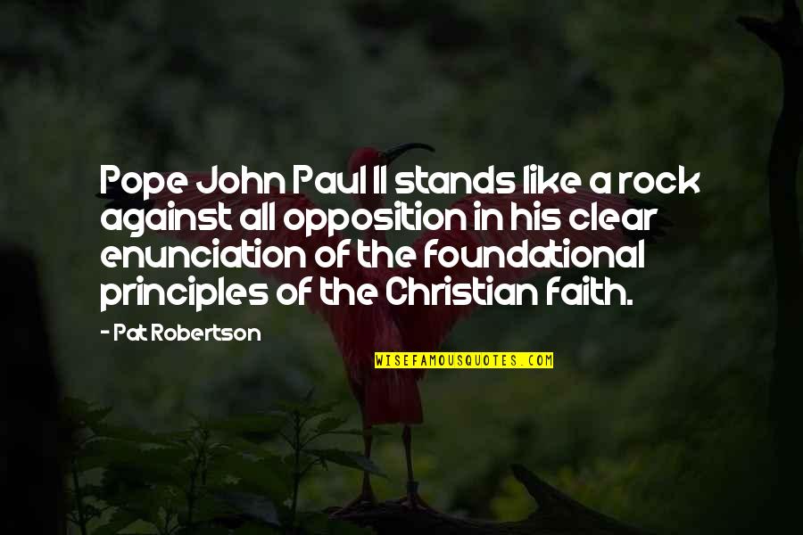 Enunciation Quotes By Pat Robertson: Pope John Paul II stands like a rock