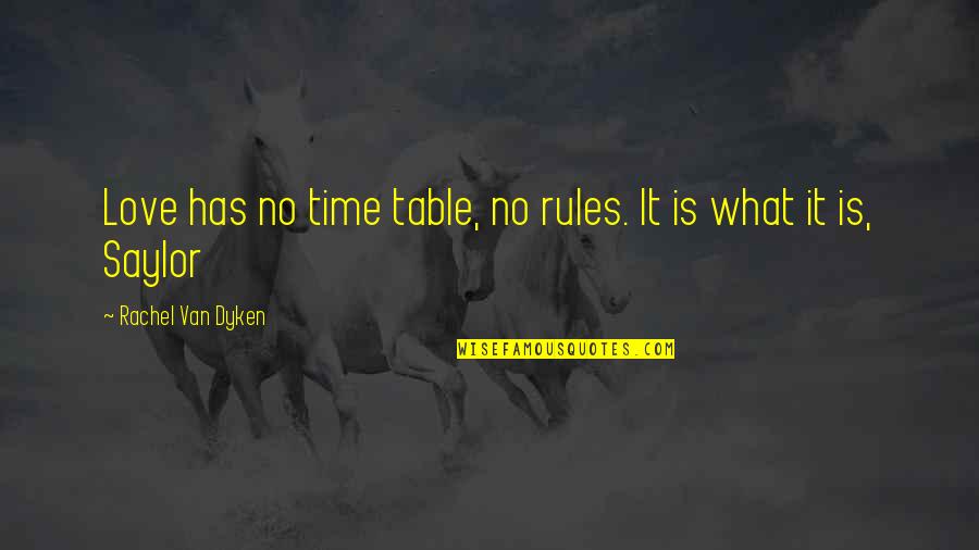 Enunciatory Quotes By Rachel Van Dyken: Love has no time table, no rules. It