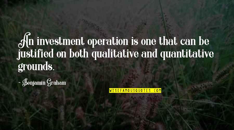 Enured Quotes By Benjamin Graham: An investment operation is one that can be
