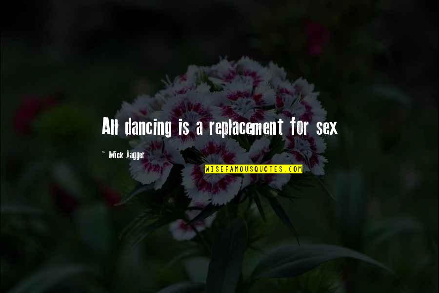 Enured Quotes By Mick Jagger: All dancing is a replacement for sex