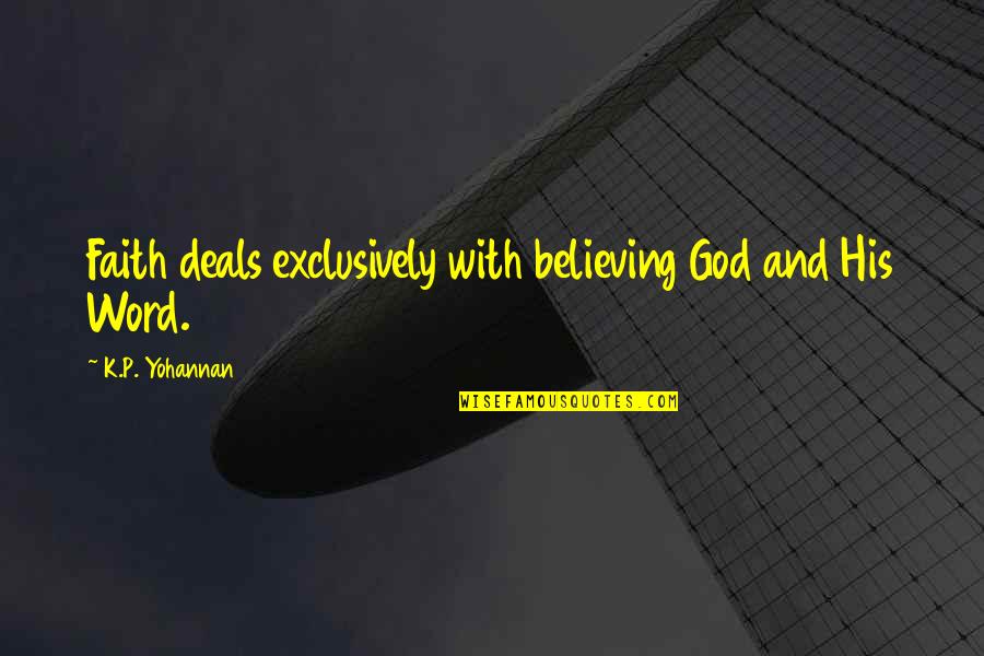 Enus Huntleys Suv Quotes By K.P. Yohannan: Faith deals exclusively with believing God and His Enus Huntleys Suv Quotes By K.P. Yohannan: Faith deals exclusively with believing God and His