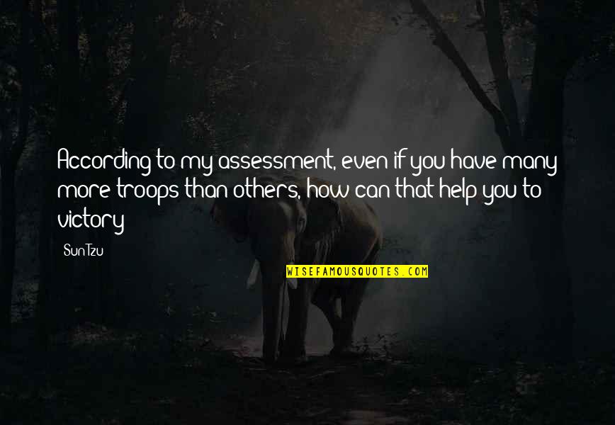 Envahie Quotes By Sun Tzu: According to my assessment, even if you have Envahie Quotes By Sun Tzu: According to my assessment, even if you have