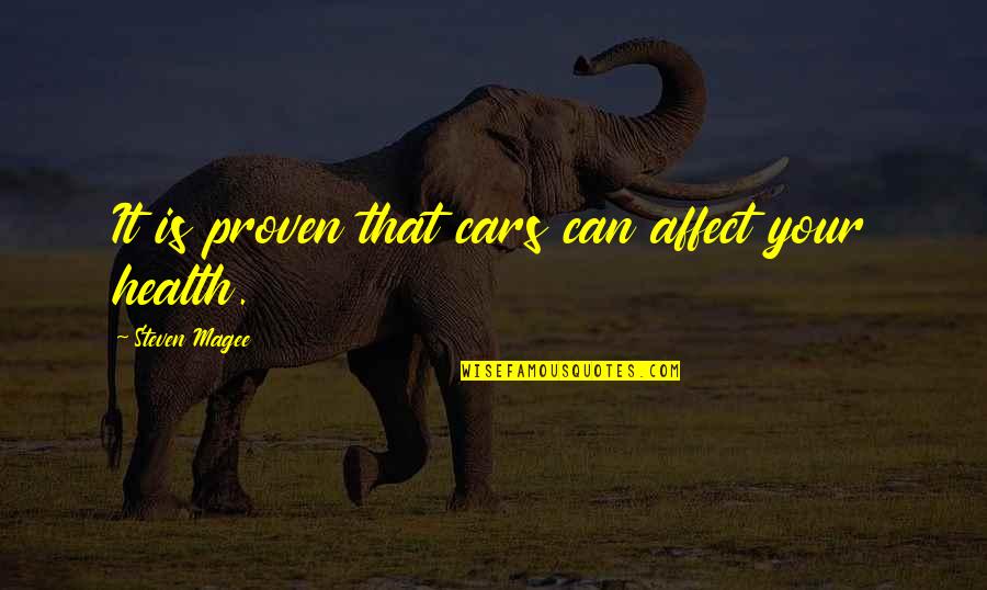 Envahir Quotes By Steven Magee: It is proven that cars can affect your Envahir Quotes By Steven Magee: It is proven that cars can affect your
