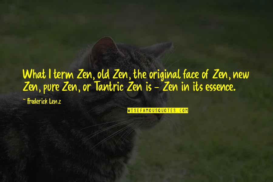 Envahir Synonyme Quotes By Frederick Lenz: What I term Zen, old Zen, the original