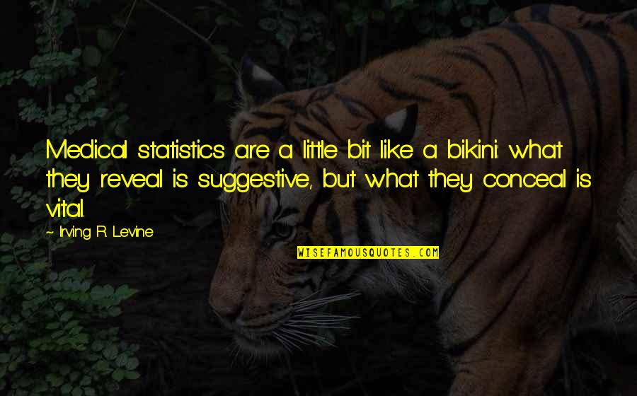 Envahissant Quotes By Irving R. Levine: Medical statistics are a little bit like a