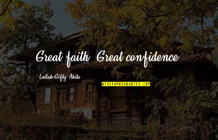 Envahissant Quotes By Lailah Gifty Akita: Great faith, Great confidence.