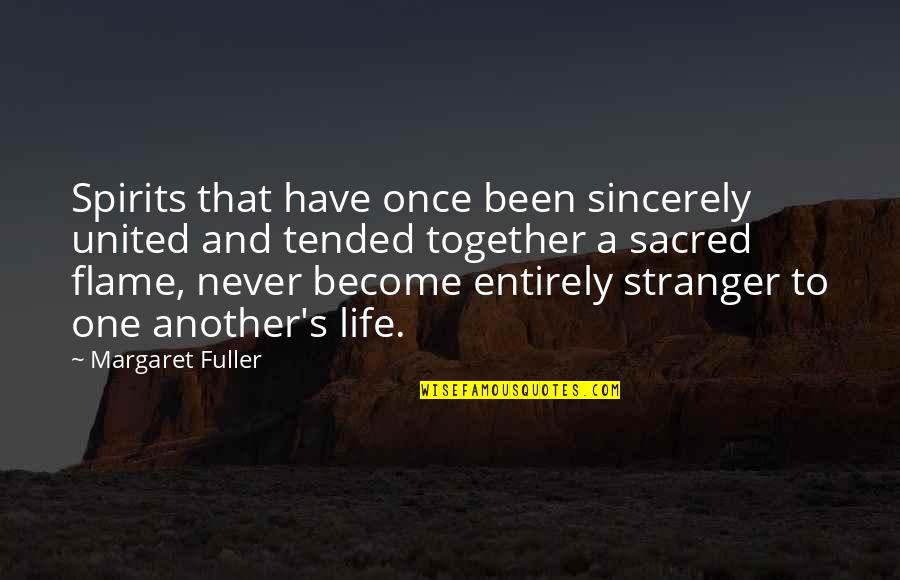 Envahissant Quotes By Margaret Fuller: Spirits that have once been sincerely united and
