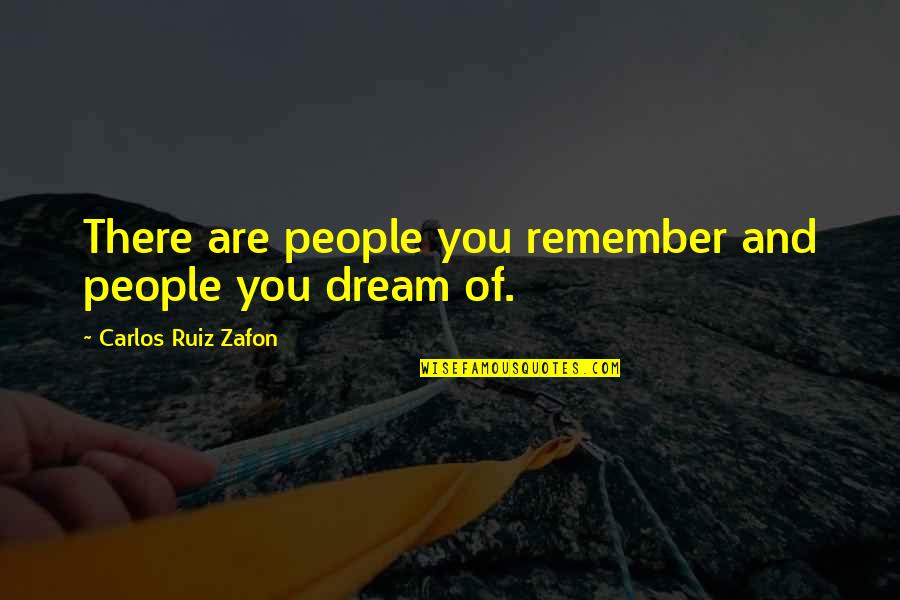 Envahissement Quotes By Carlos Ruiz Zafon: There are people you remember and people you