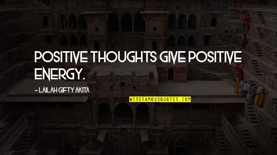 Envahissement Quotes By Lailah Gifty Akita: Positive thoughts give positive energy.