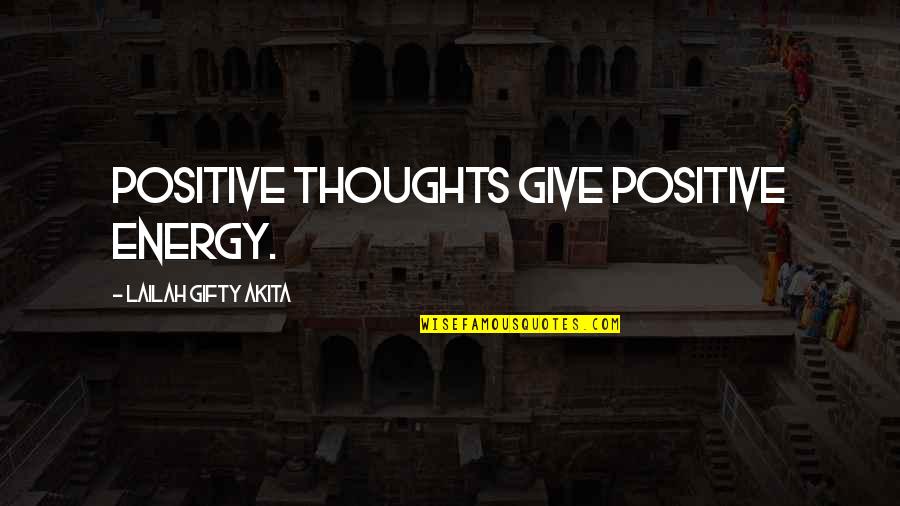 Envahissement Quotes By Lailah Gifty Akita: Positive thoughts give positive energy. Envahissement Quotes By Lailah Gifty Akita: Positive thoughts give positive energy.