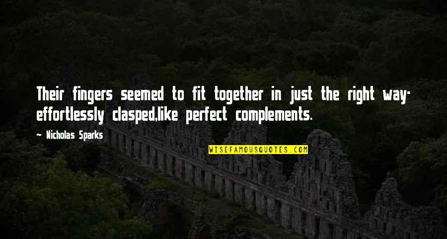 Envahissement Quotes By Nicholas Sparks: Their fingers seemed to fit together in just Envahissement Quotes By Nicholas Sparks: Their fingers seemed to fit together in just