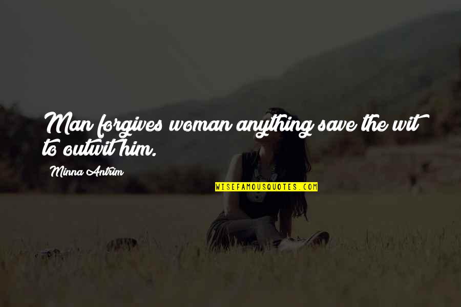 Envalentonado Quotes By Minna Antrim: Man forgives woman anything save the wit to Envalentonado Quotes By Minna Antrim: Man forgives woman anything save the wit to