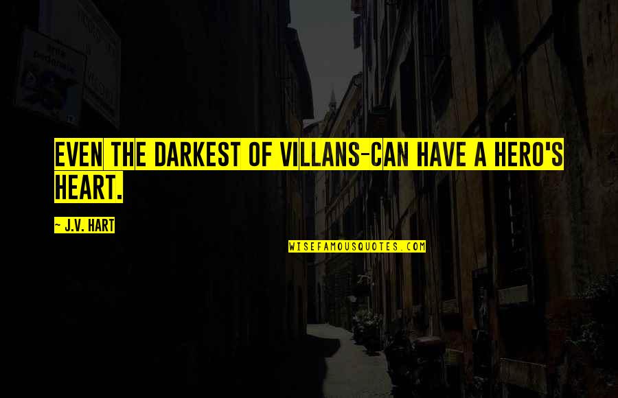 Envejecen In English Quotes By J.V. Hart: Even the darkest of villans-can have a hero's