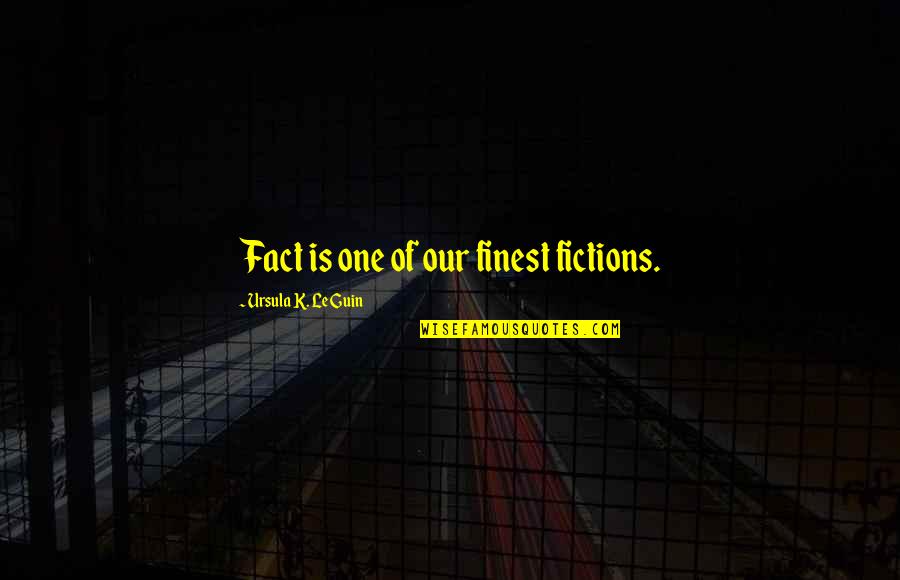 Envejecer Papel Quotes By Ursula K. Le Guin: Fact is one of our finest fictions. Envejecer Papel Quotes By Ursula K. Le Guin: Fact is one of our finest fictions.