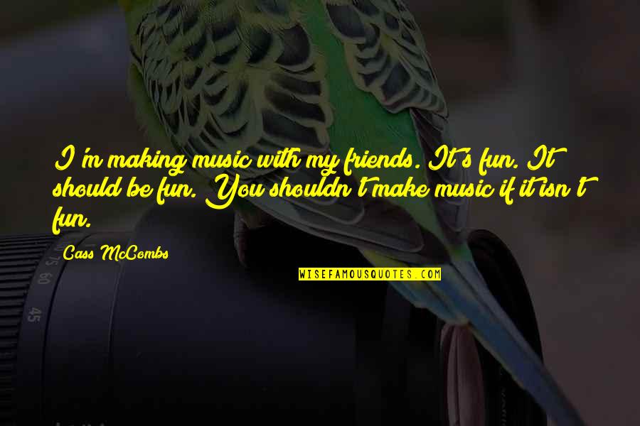 Envejecimiento Activo Quotes By Cass McCombs: I'm making music with my friends. It's fun. Envejecimiento Activo Quotes By Cass McCombs: I'm making music with my friends. It's fun.