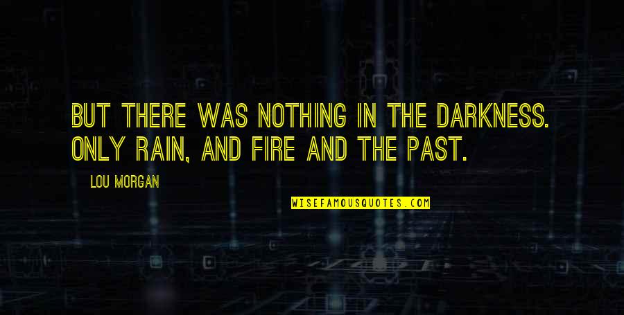 Envejecimiento Activo Quotes By Lou Morgan: But there was nothing in the darkness. Only