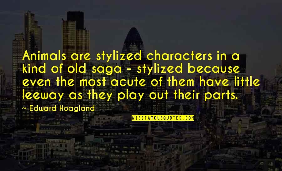 Envejecimiento Exitoso Quotes By Edward Hoagland: Animals are stylized characters in a kind of