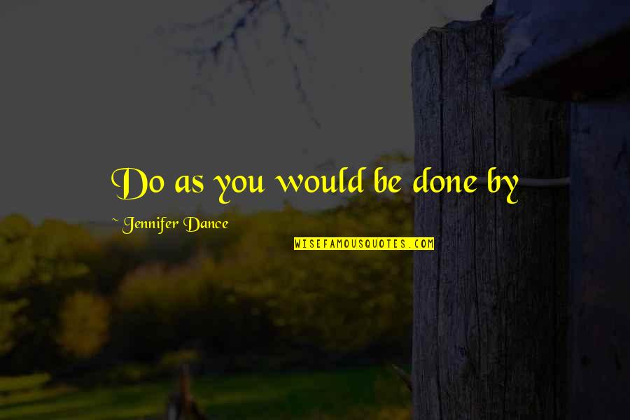 Envelhecemos Quotes By Jennifer Dance: Do as you would be done by Envelhecemos Quotes By Jennifer Dance: Do as you would be done by
