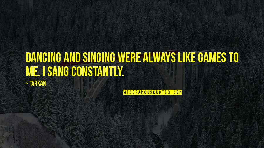 Envelhecemos Quotes By Tarkan: Dancing and singing were always like games to