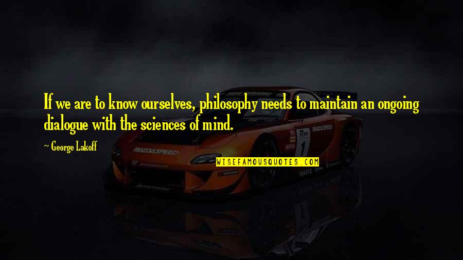 Envelhecimento Ativo Quotes By George Lakoff: If we are to know ourselves, philosophy needs Envelhecimento Ativo Quotes By George Lakoff: If we are to know ourselves, philosophy needs