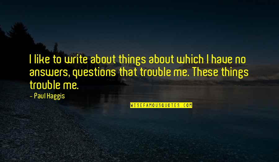 Envelop Quotes By Paul Haggis: I like to write about things about which