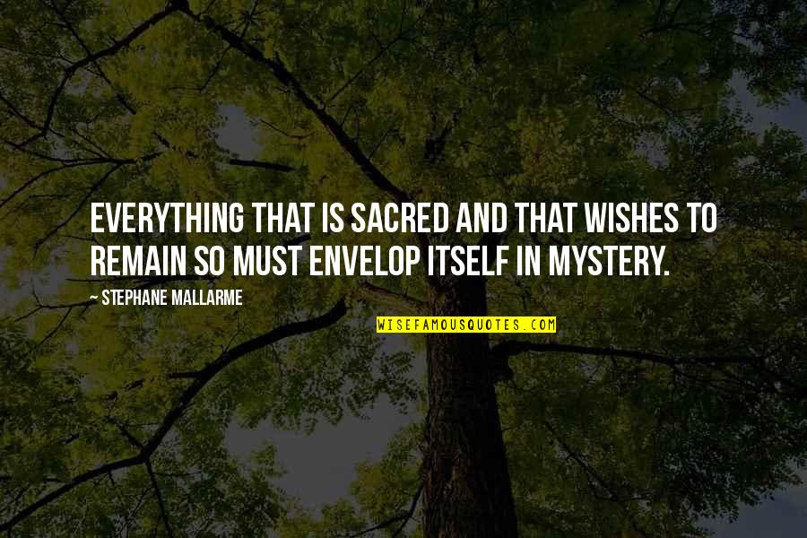Envelop Quotes By Stephane Mallarme: Everything that is sacred and that wishes to