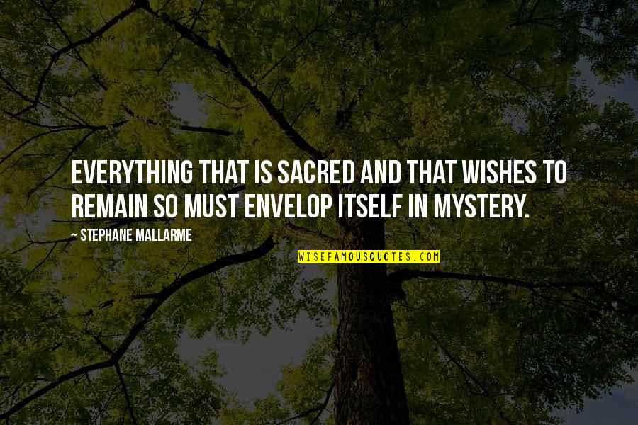 Envelop Quotes By Stephane Mallarme: Everything that is sacred and that wishes to Envelop Quotes By Stephane Mallarme: Everything that is sacred and that wishes to