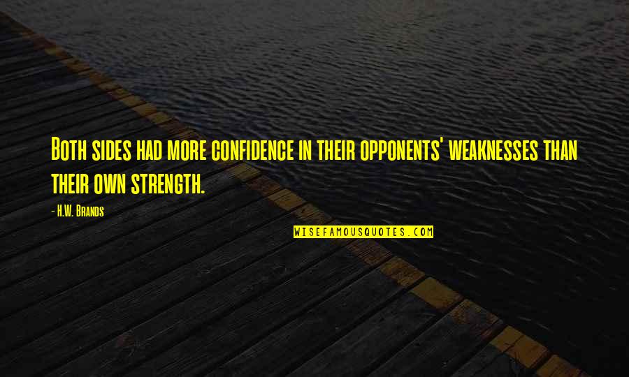 Envelope Opening Quotes By H.W. Brands: Both sides had more confidence in their opponents'