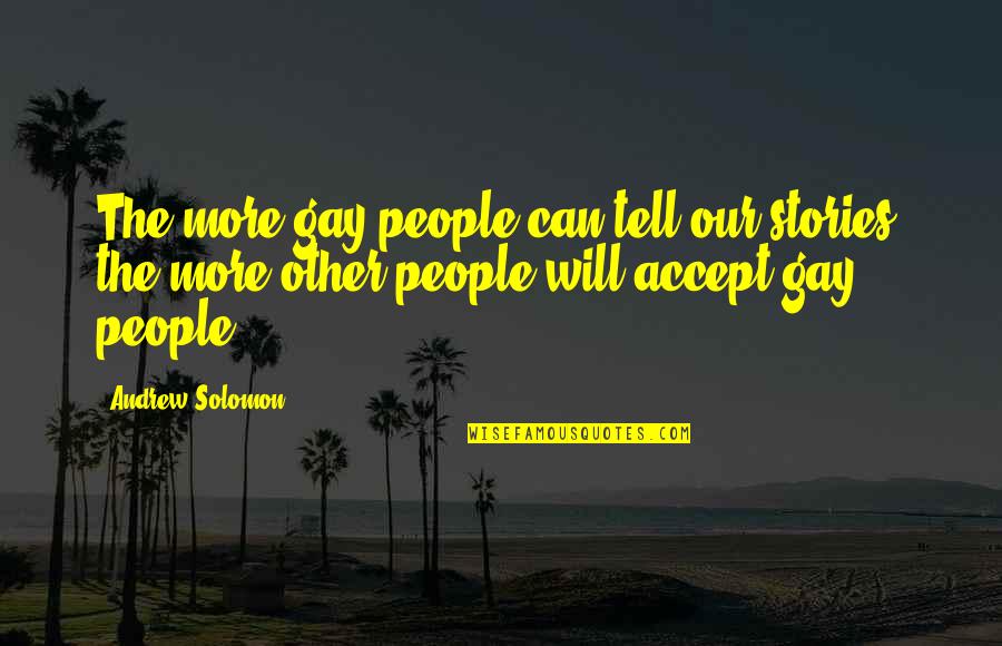 Envelope Seal Quotes By Andrew Solomon: The more gay people can tell our stories,