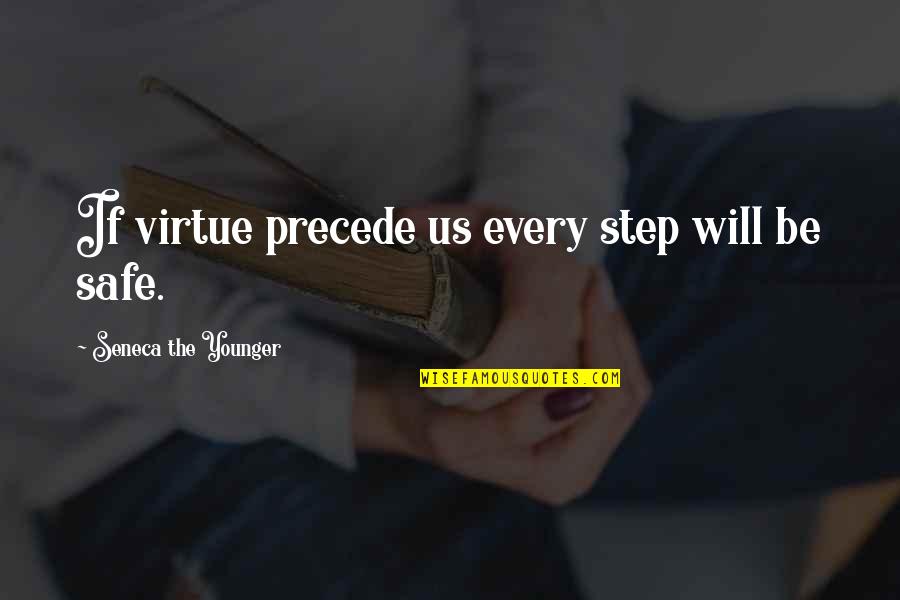Enveloped Thesaurus Quotes By Seneca The Younger: If virtue precede us every step will be